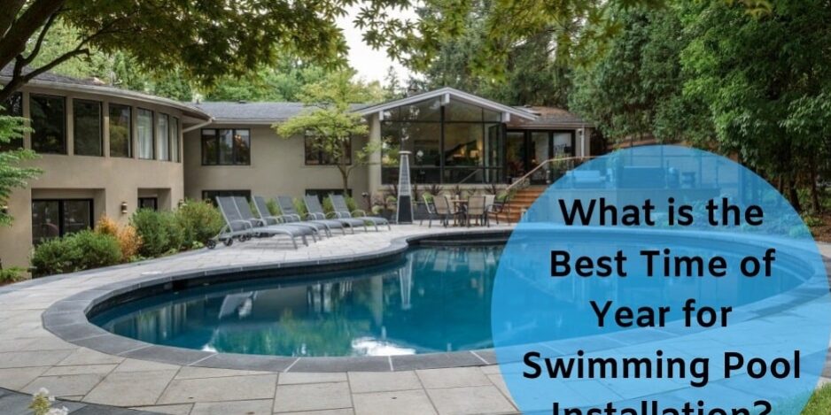 What is the Best Time of Year for Swimming Pool Installation?