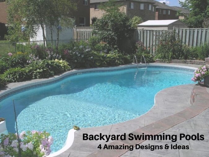 Backyard Swimming Pools: 4 Amazing Designs & Ideas
