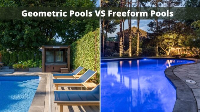 Geometric Pools Vs Freeform Pools: Which Should You Choose? Geometric Pools Vs Freeform Pools: Which Should You Choose?